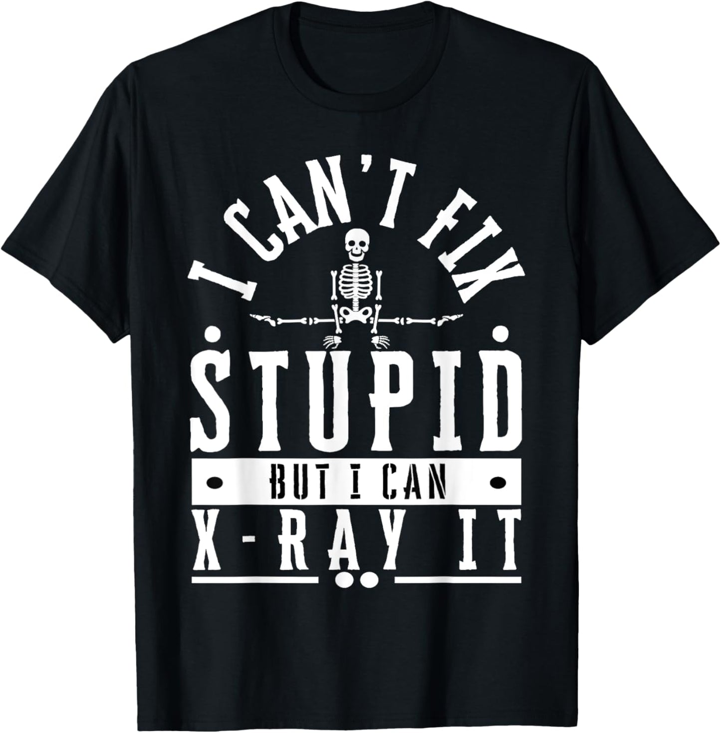 I Can't Fix Stupid But I Can X-Ray It Funny Radiographer T-Shirt - T-Shirt | Black