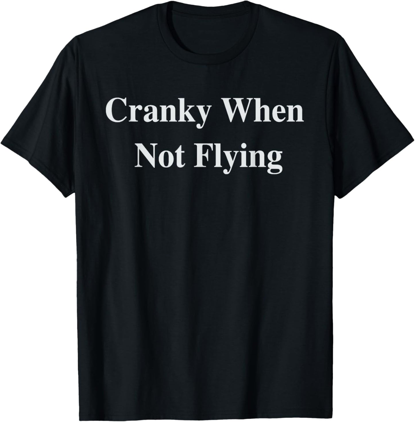 Cranky When Not Flying Funny Pilot Humor Aviation Captain T-Shirt - T-Shirt | Black