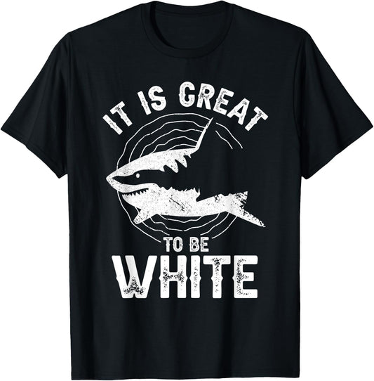 It Is Great To Be White Ocean Sea Shark Lover Funny Pun T-Shirt - T-Shirt | Black
