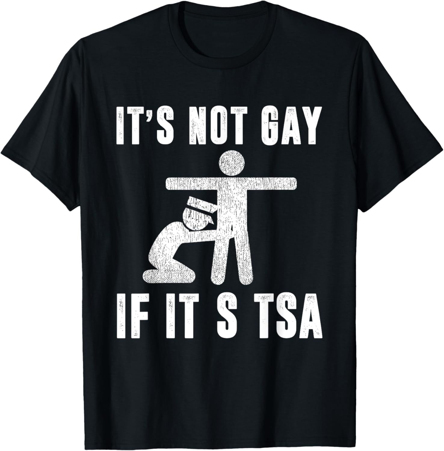 Distressed It Is Not Gay If It's TSA Outfit Funny Security T-Shirt - T-Shirt | Black