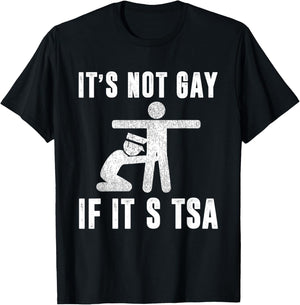 Distressed It Is Not Gay If It's TSA Outfit Funny Security T-Shirt - T-Shirt | Black