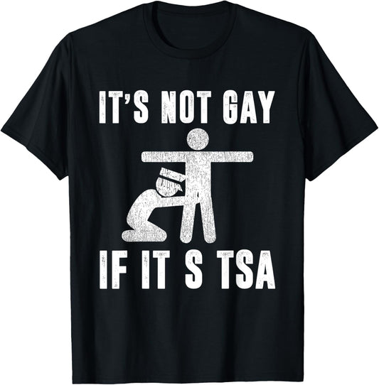 Distressed It Is Not Gay If It's TSA Outfit Funny Security T-Shirt - T-Shirt | Black
