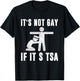 Distressed It Is Not Gay If It's TSA Outfit Funny Security T-Shirt - T-Shirt | Black