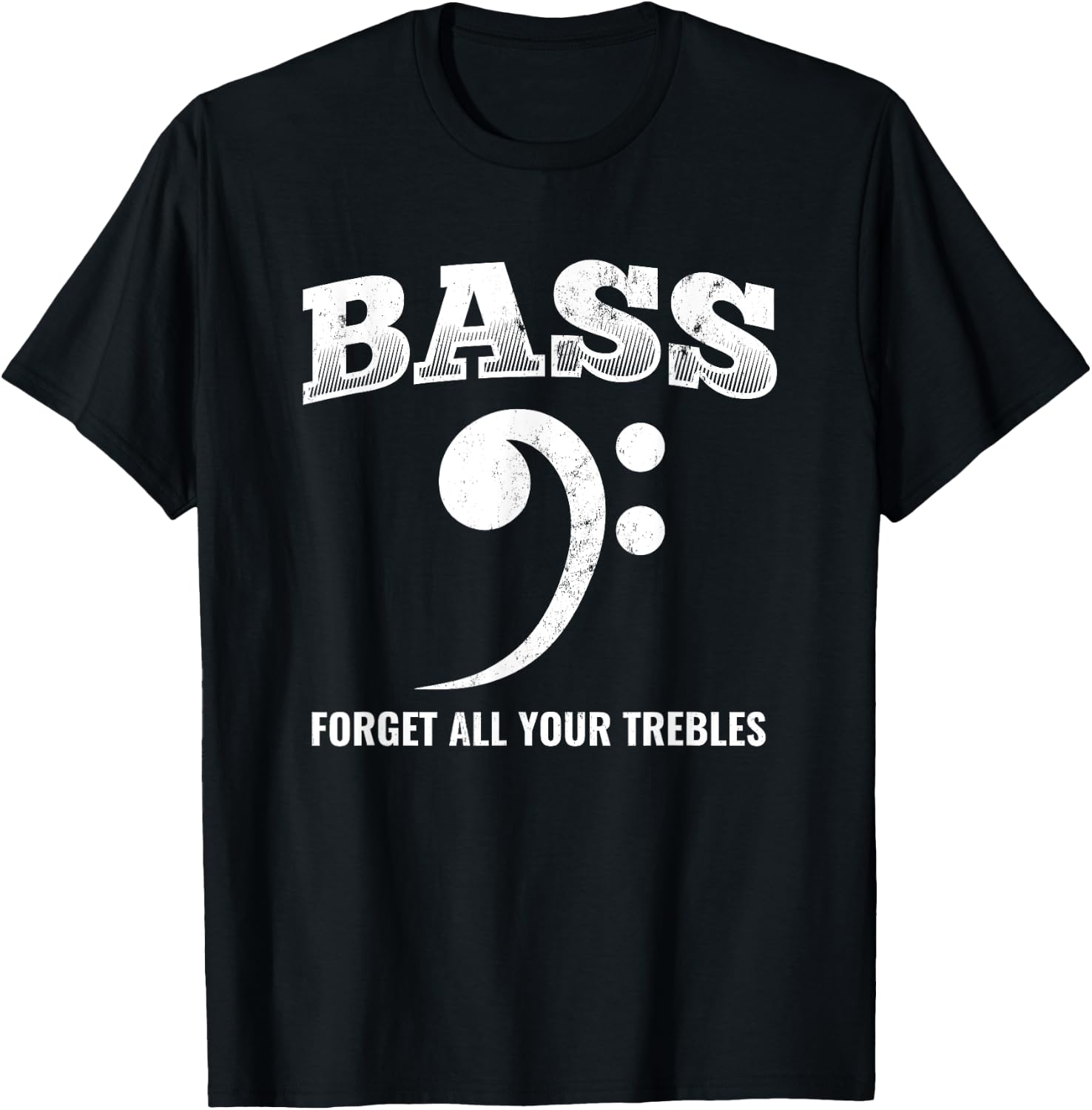 Bass Forget All Trebles Bass Player Bassist T-Shirt - T-Shirt | Black