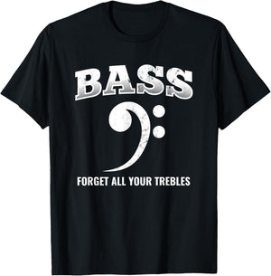 Bass Forget All Trebles Bass Player Bassist T-Shirt - T-Shirt | Black