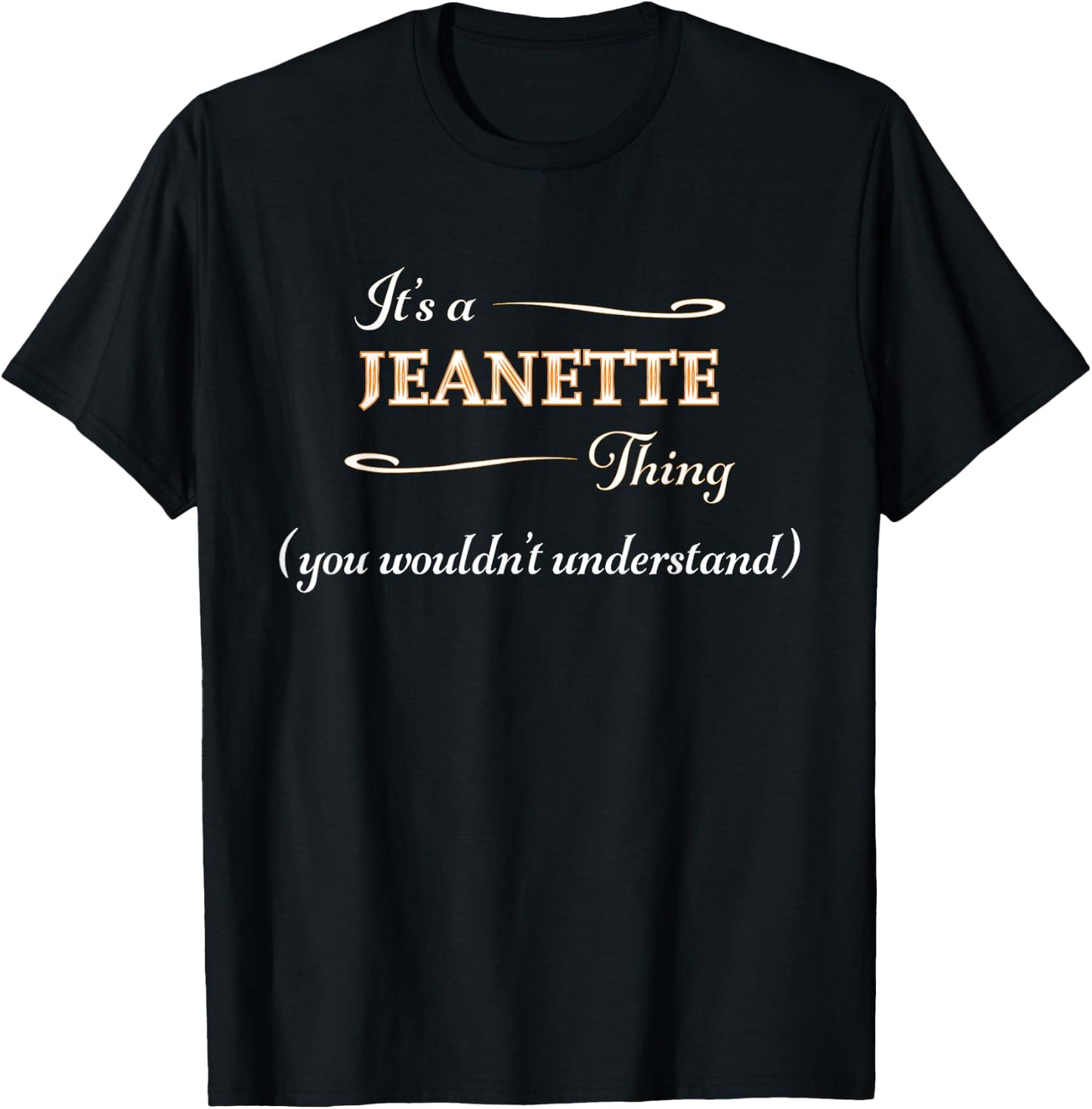 It's a JEANETTE Thing, You Wouldn't Understand | Name Gift T-Shirt - T-Shirt | Black