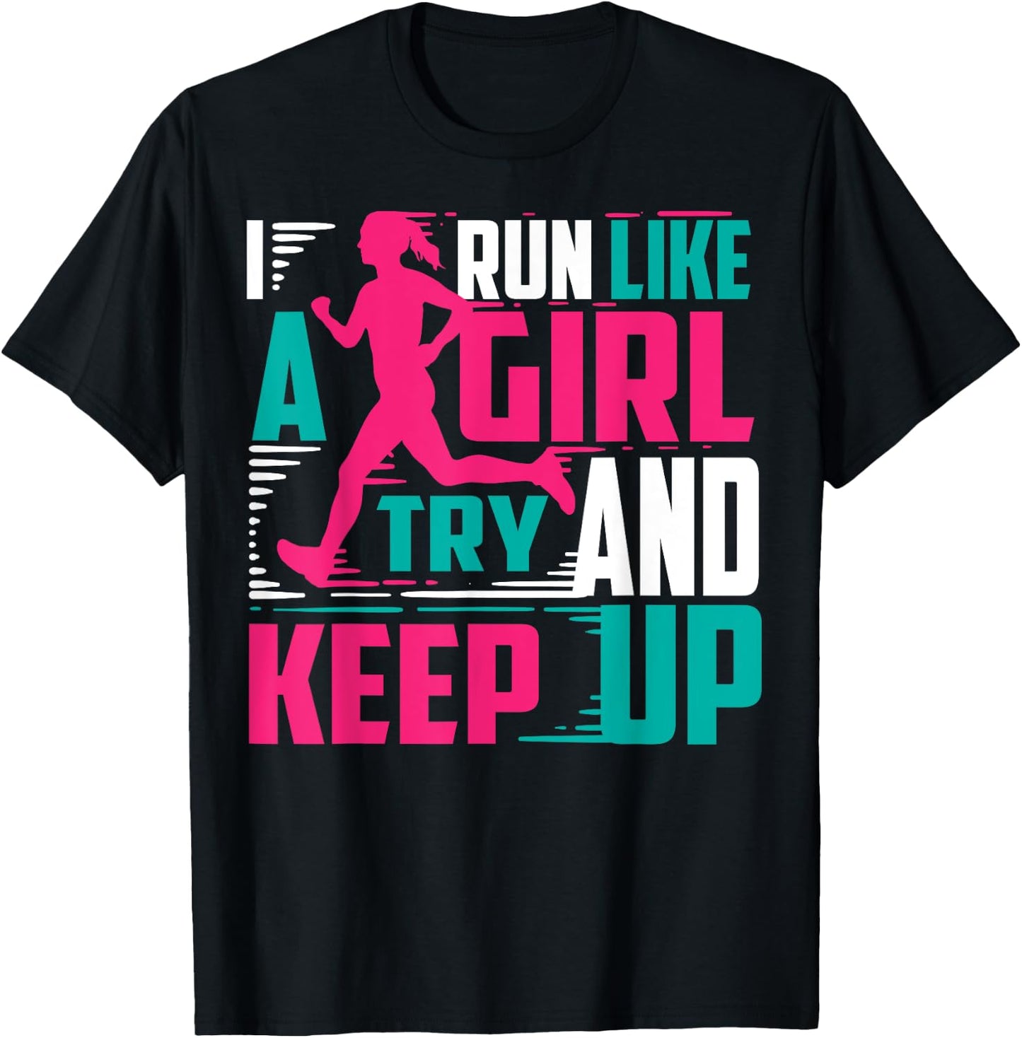I Run Like Girl Try And Keep Up For Cool Girls T-Shirt - T-Shirt | Black