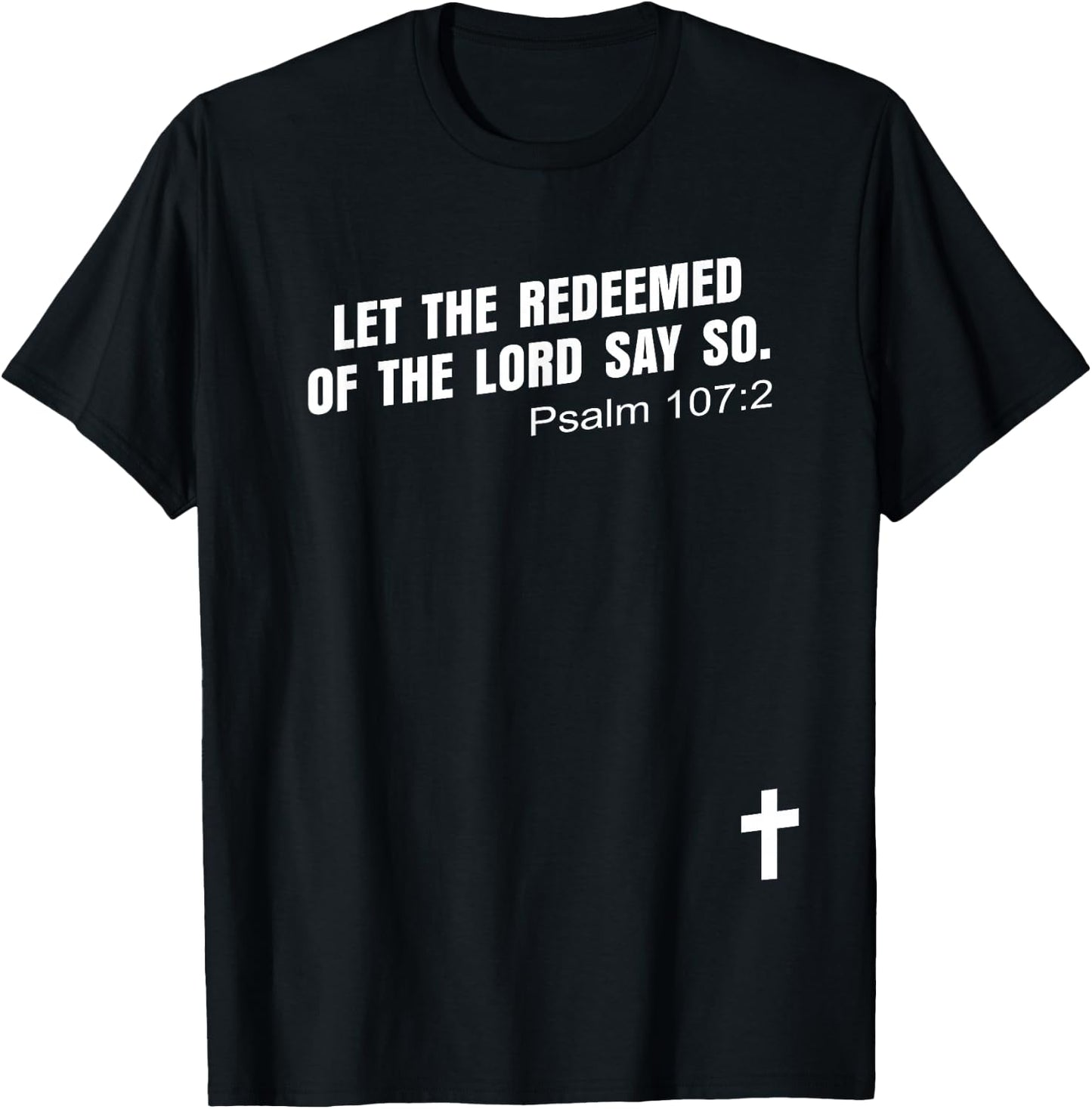 Psalm 107:2 | LET THE REDEEMED OF THE LORD SAY SO Bible KJV T-Shirt - T-Shirt | Black