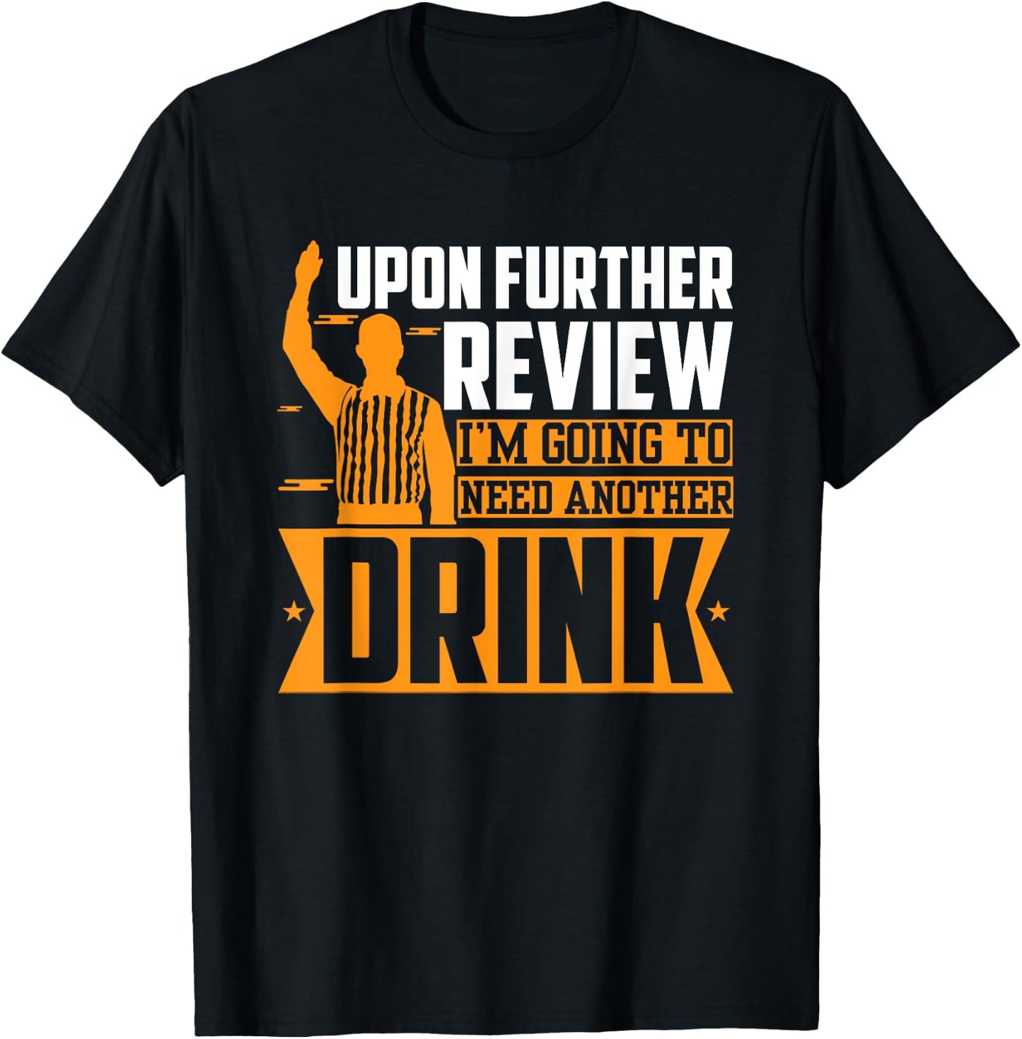 Upon Further Review I Need Another Drink T-Shirt - T-Shirt | Black