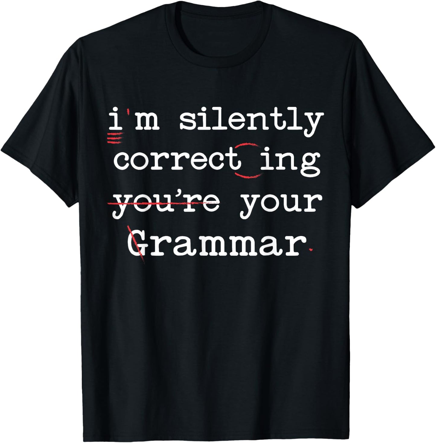 I'm Silently Correcting Your Grammar Police English Teacher T-Shirt - T-Shirt | Black