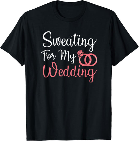 Sweating For My Wedding Funny Gym Fitness Workout T-Shirt - T-Shirt | Black