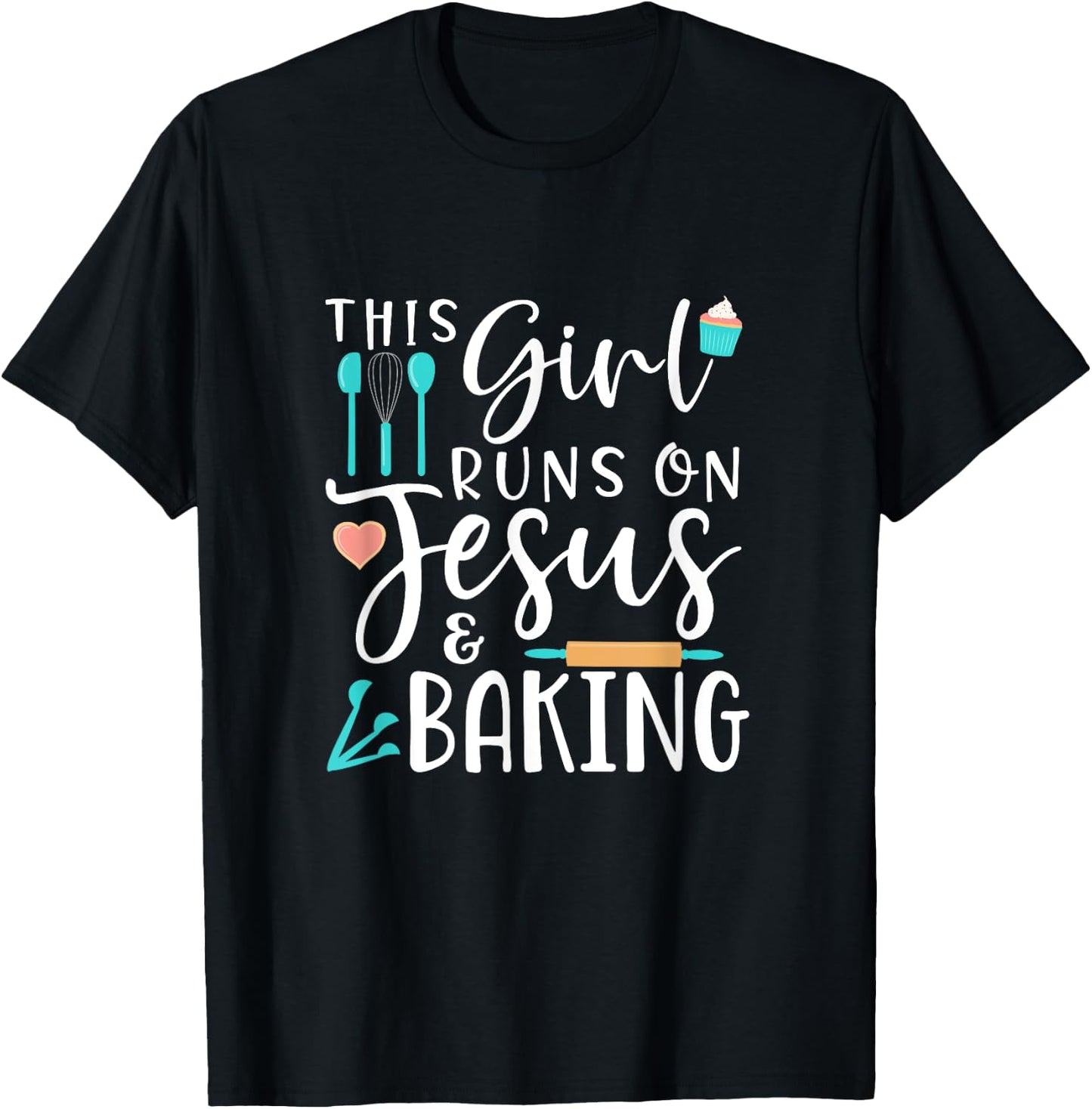 Baking This Girl Runs on Jesus and Baking T-Shirt - T-Shirt | Black