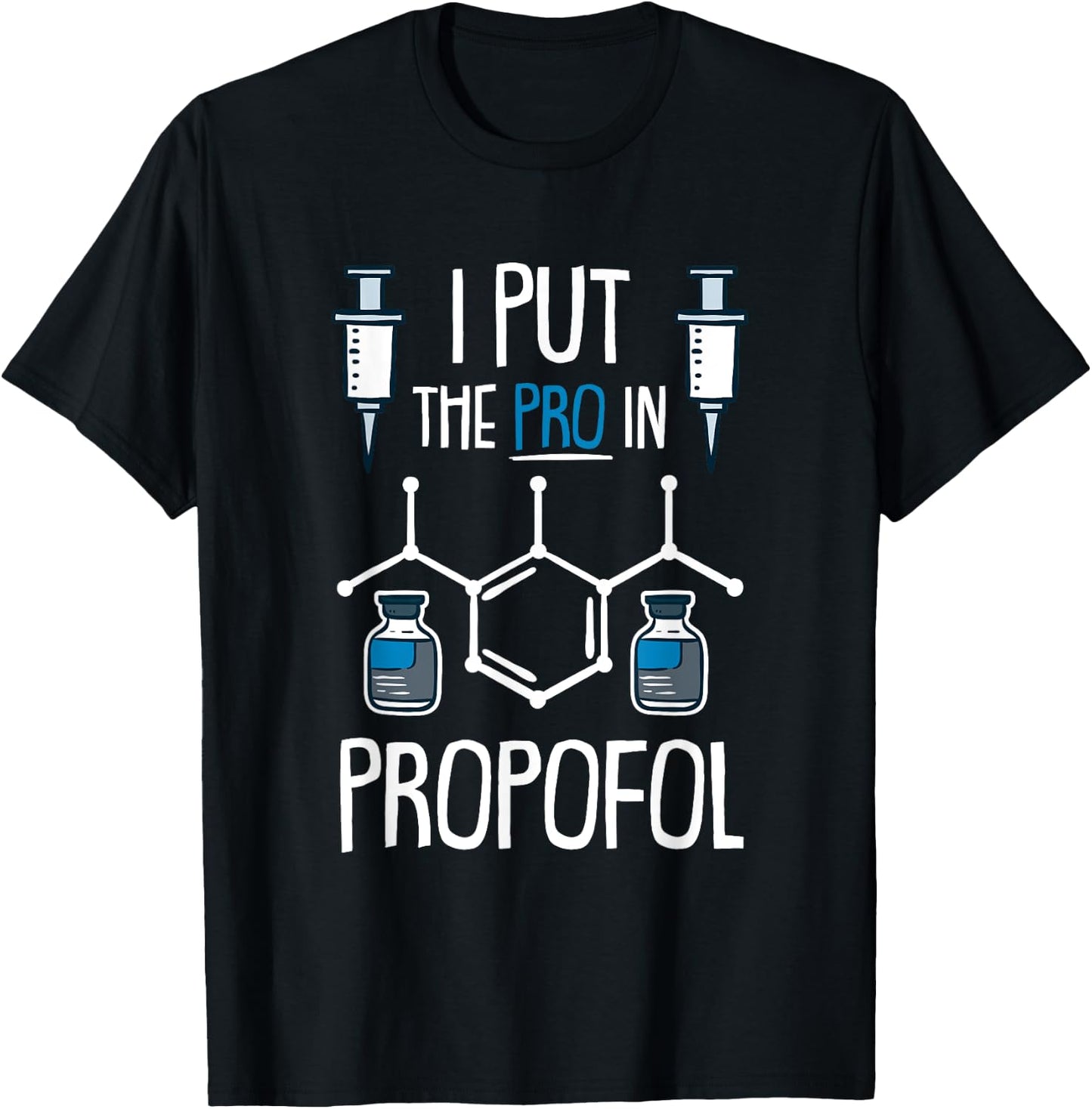 Pro In Propofol Nurse Doctor Anesthesia Gift T-Shirt - T-Shirt | Black