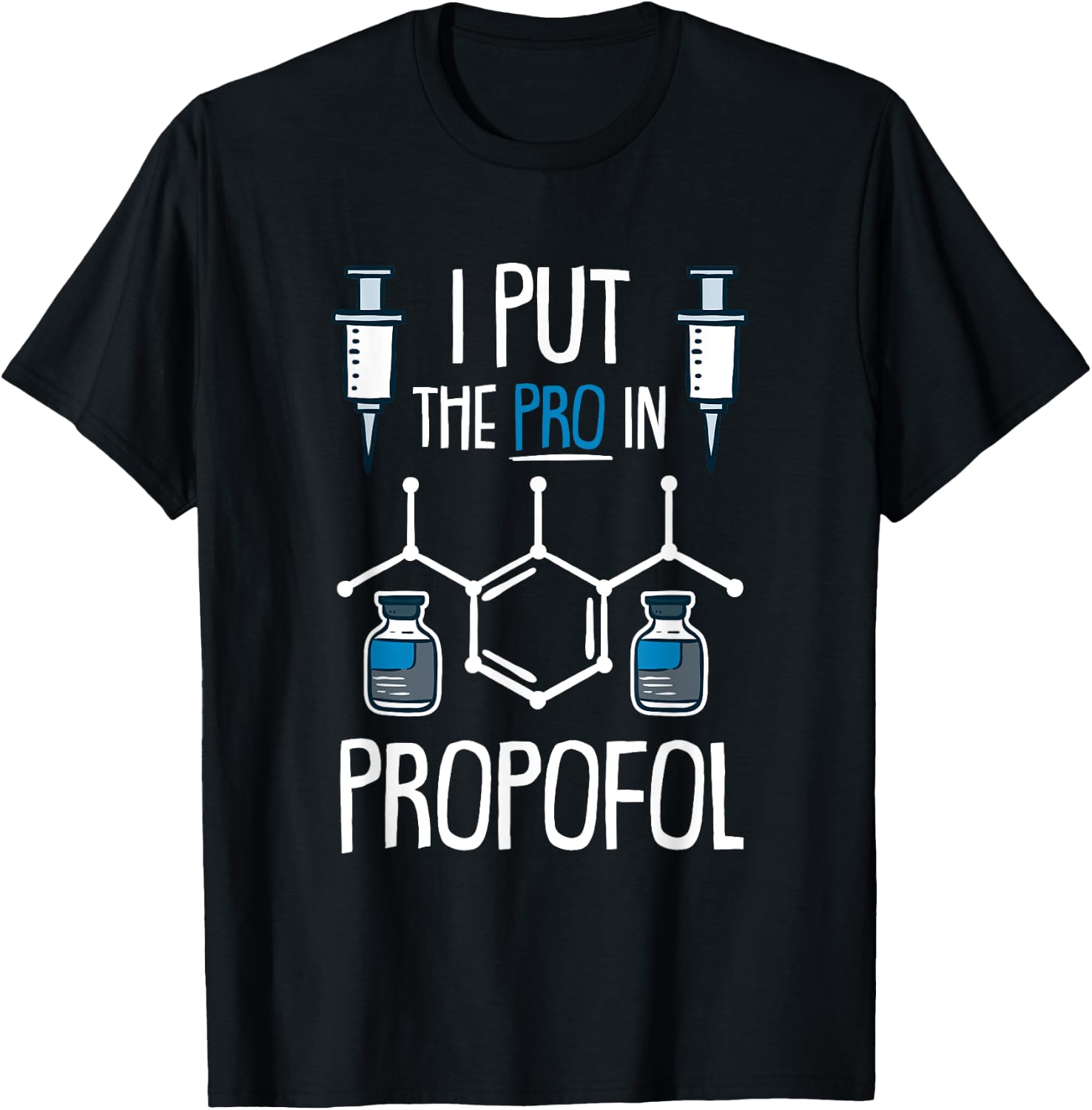 Pro In Propofol Nurse Doctor Anesthesia Gift T-Shirt - T-Shirt | Black