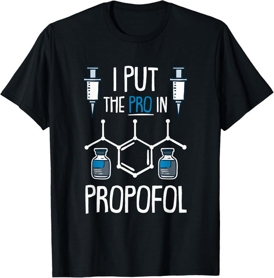 Pro In Propofol Nurse Doctor Anesthesia Gift T-Shirt - T-Shirt | Black