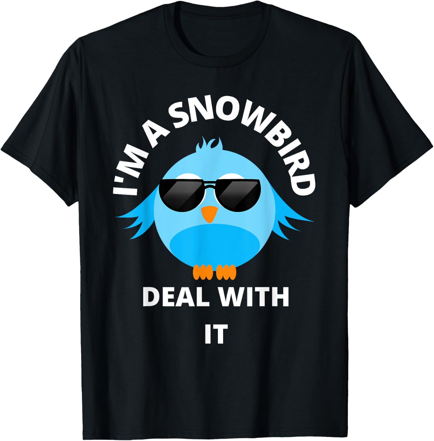 I'm a Snowbird Deal With It Cute Bird Funny Saying. T-Shirt - T-Shirt | Black