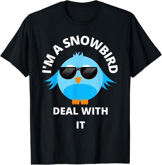 I'm a Snowbird Deal With It Cute Bird Funny Saying. T-Shirt - T-Shirt | Black