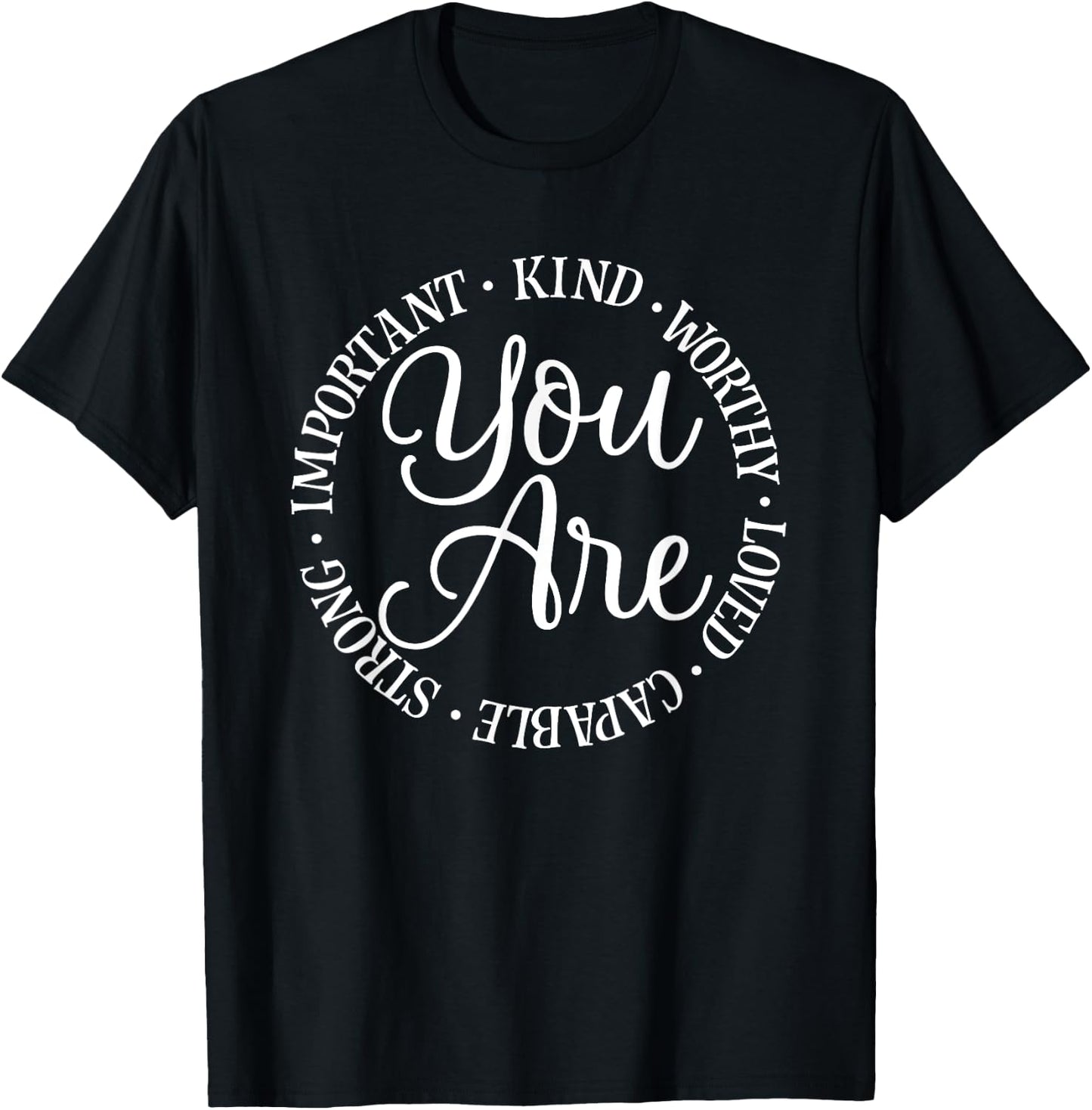 You Are Kind Worthy Important Loved Capable Strong T-Shirt - T-Shirt | Black