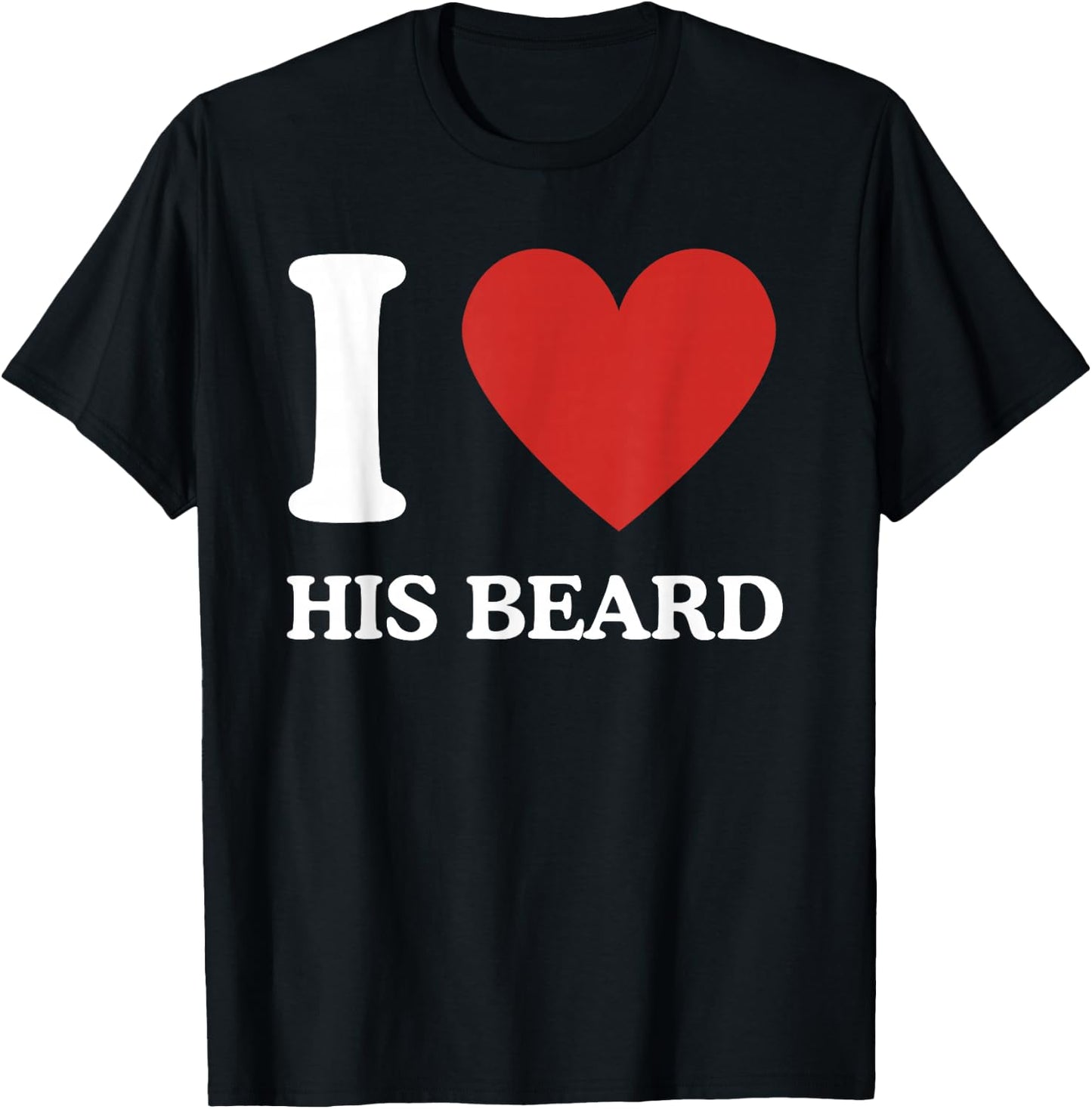 I Love His Beard Heart Funny Novelty or Him T-Shirt - T-Shirt | Black