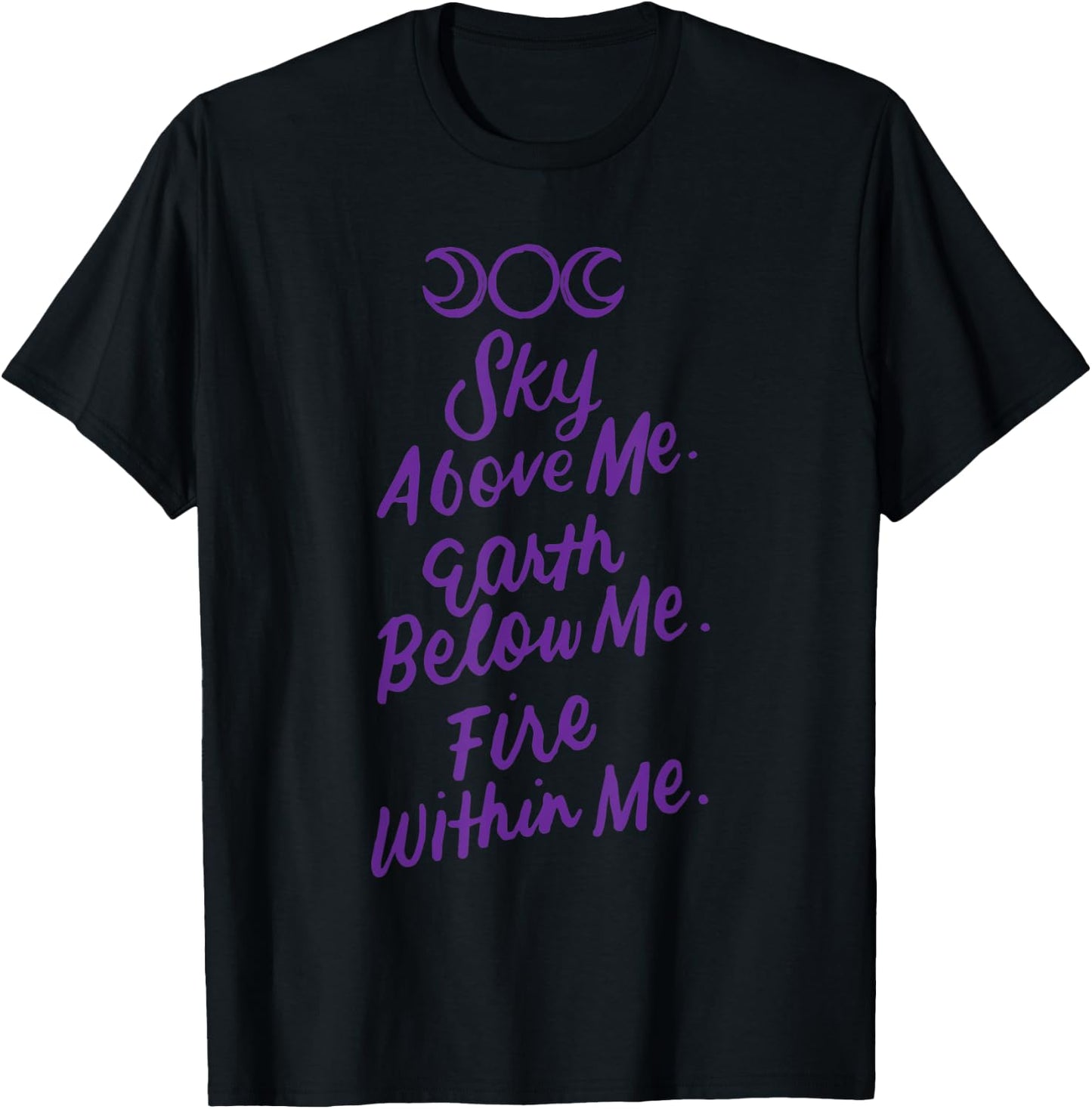 Sky Above Me Earth Below Me Fire Within Me Wiccan Pagan Gift T-Shirt - T-Shirt | Black