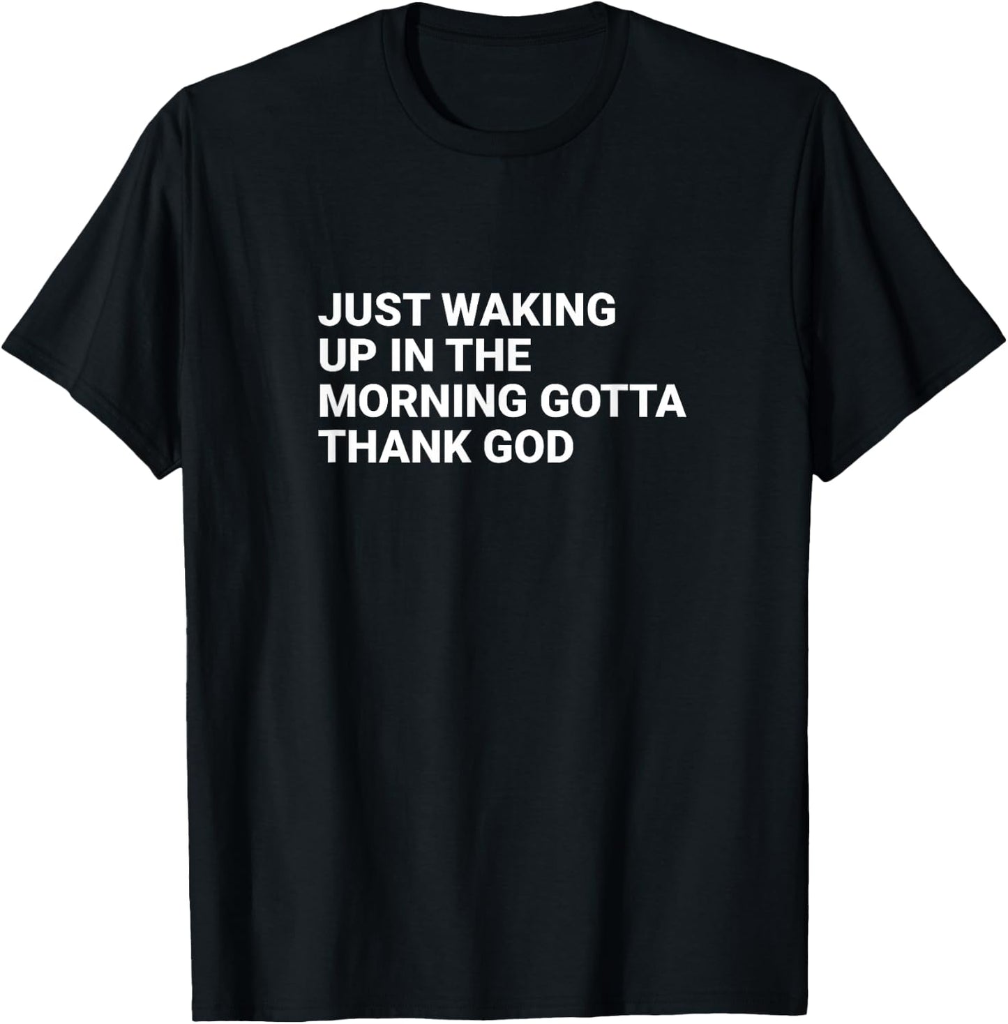 Just waking up in the morning gotta thank God T-Shirt - T-Shirt | Black