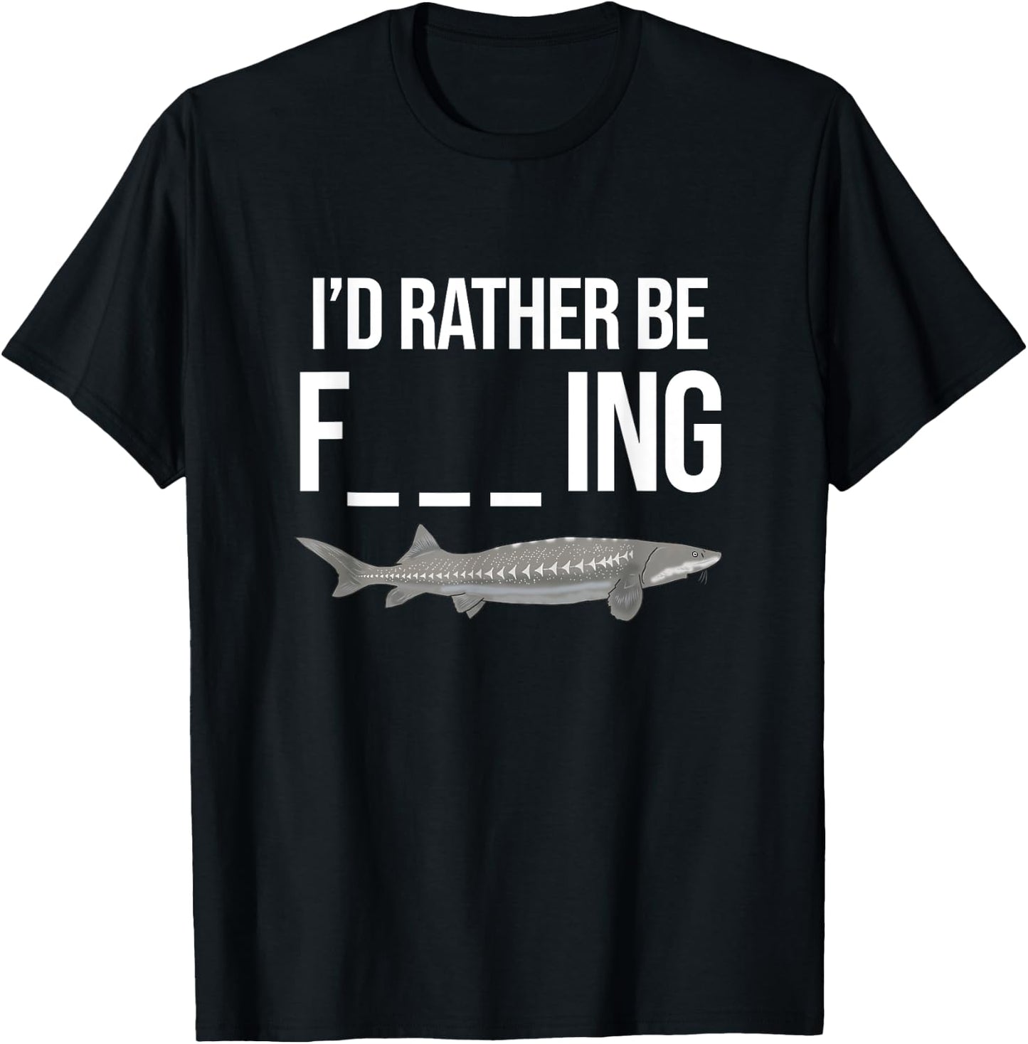 Funny White Sturgeon Fishing Gifts I'd Rather Be T-Shirt - T-Shirt | Black