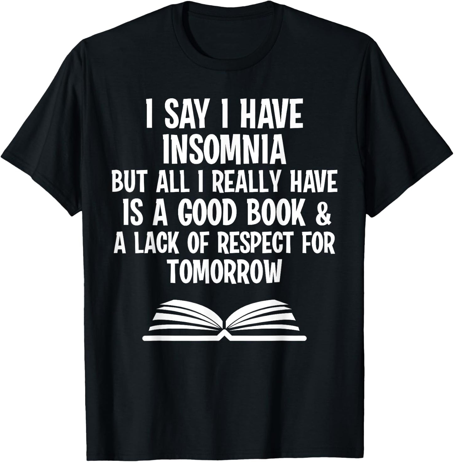 I say I have insomnia but all I really have is a good book T-Shirt - T-Shirt | Black