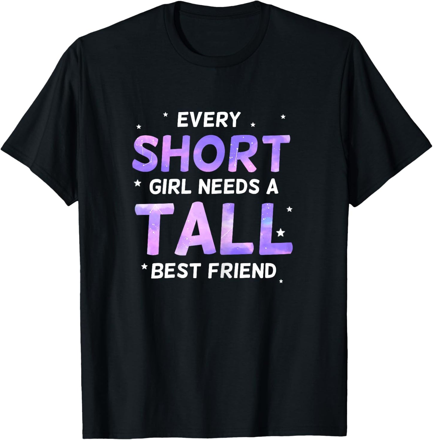 Every Short Girl Needs a Tall Friend Best Friends T-Shirt - T-Shirt | Black