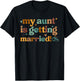 My Aunt Is Getting Married Girl Funny Wedding Announcement T-Shirt - T-Shirt | Black