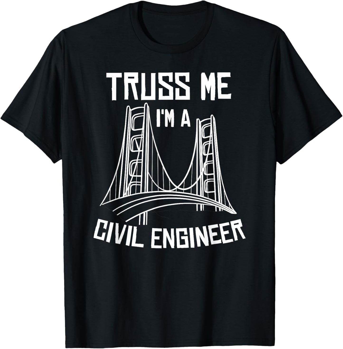 Truss Me I'm A Civil Engineer Gift Bridge Engineering T-Shirt - T-Shirt | Black