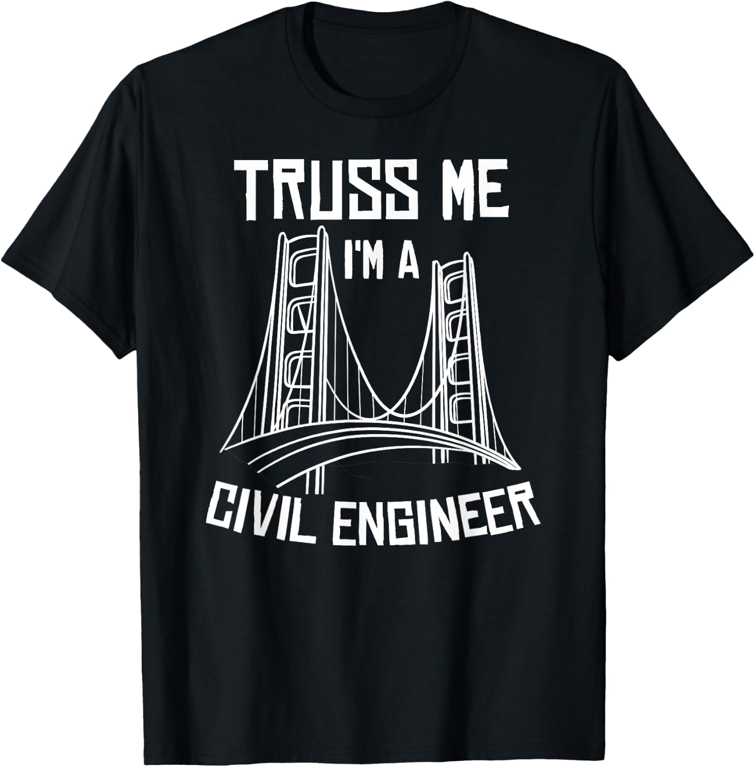 Truss Me I'm A Civil Engineer Gift Bridge Engineering T-Shirt - T-Shirt | Black