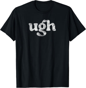 Funny Ugh Humorous Disgusted Men Women Sarcastic Humor T-Shirt - T-Shirt | Black