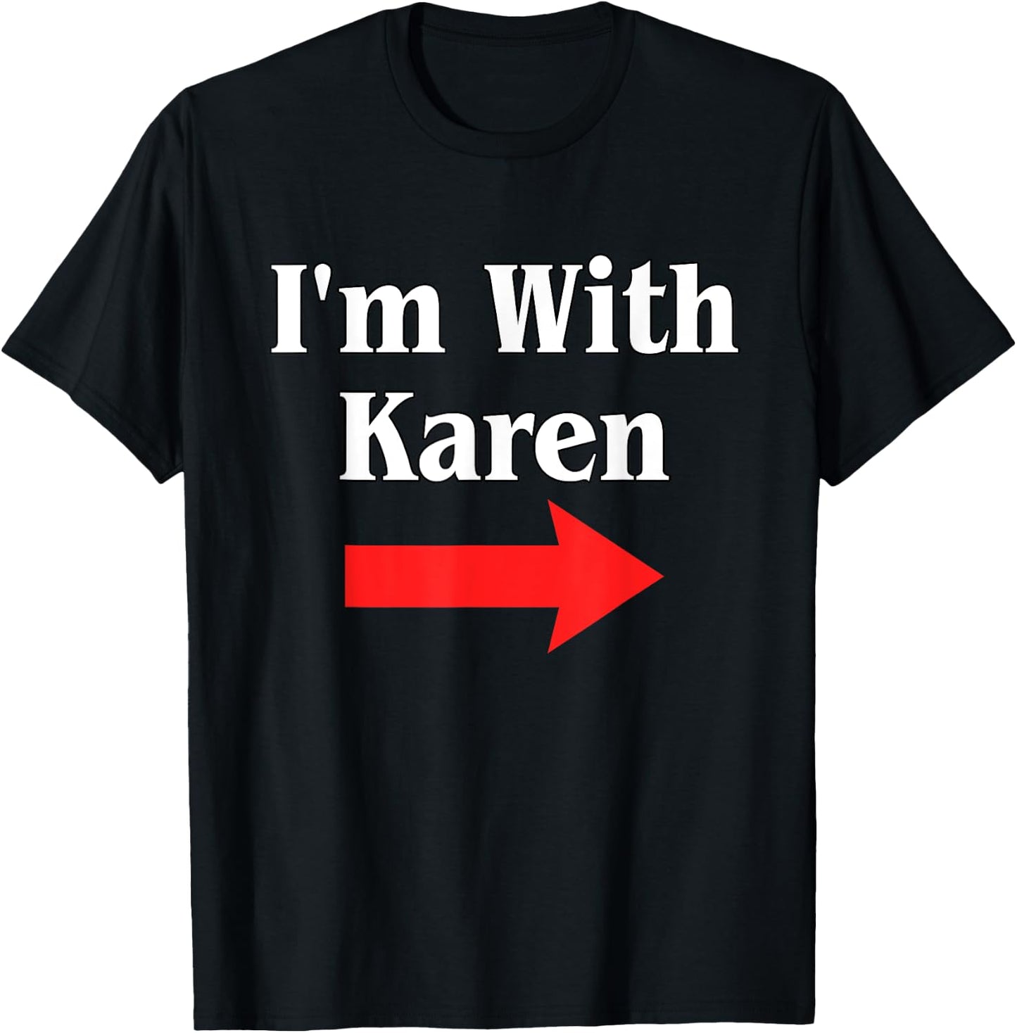 Karen Halloween Costume, I'm With Karen T-Shirt - T-Shirt | Black