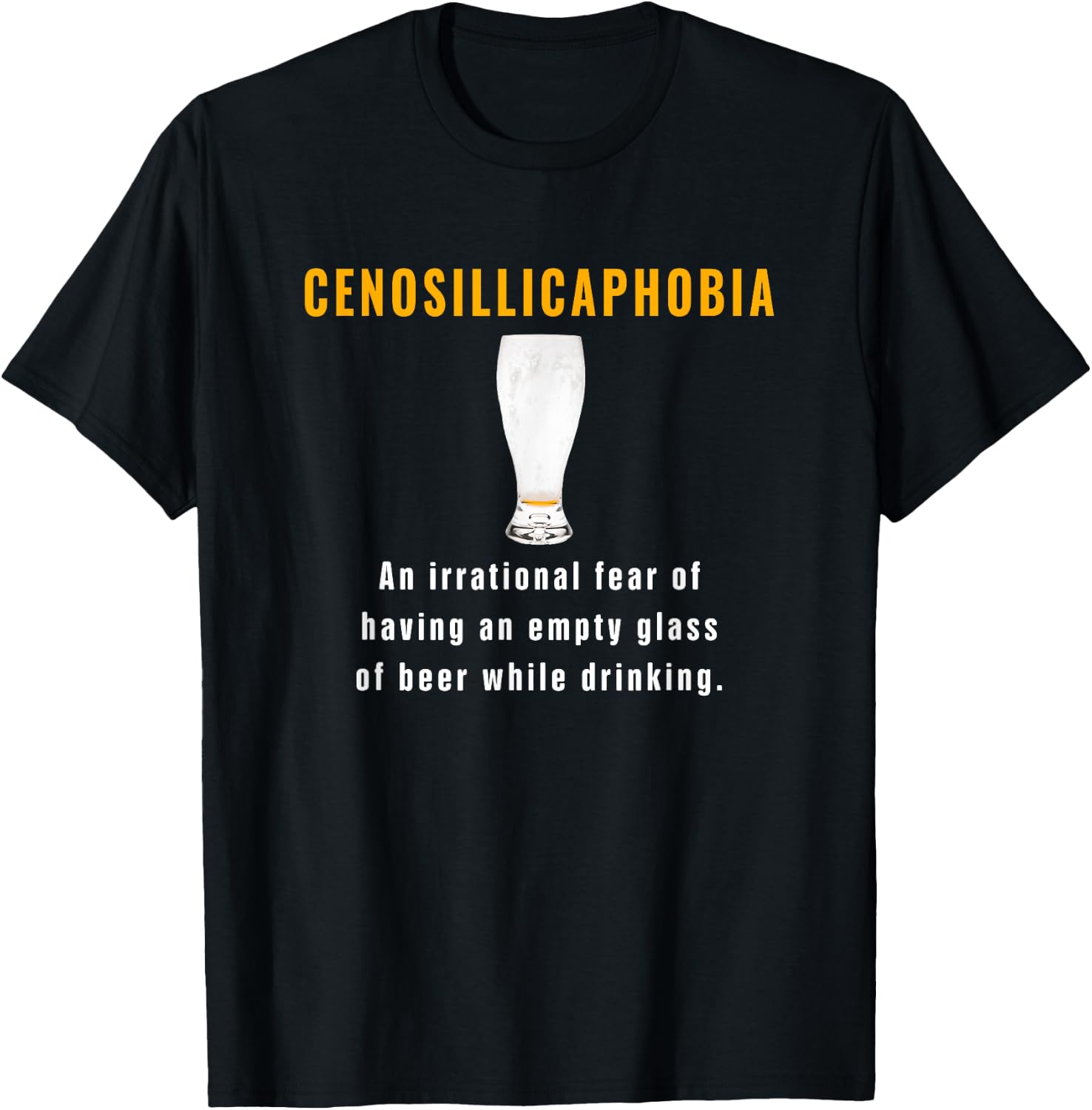 Cenosillicaphobia Fear Of Empty Beer Glass While Drinking T-Shirt - T-Shirt | Black