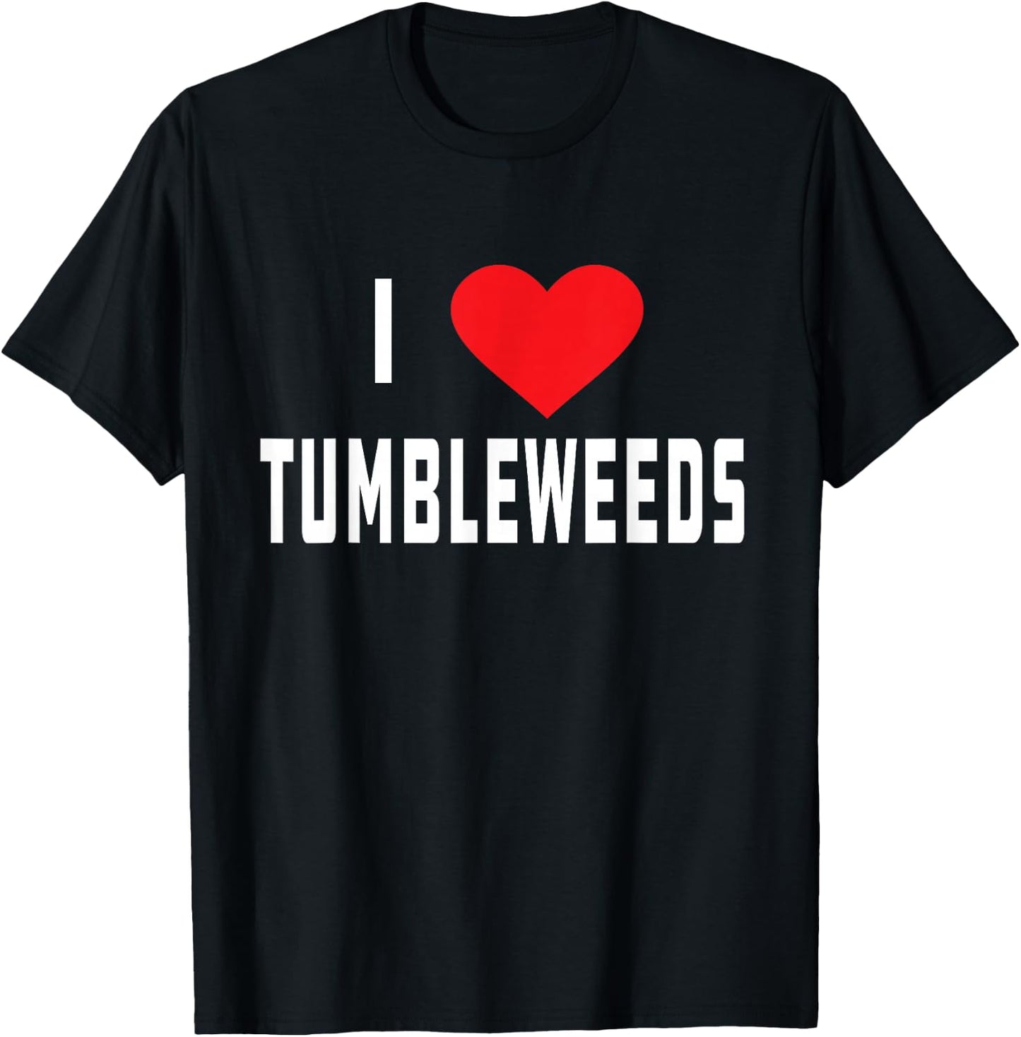 I Love Tumbleweeds | Country T-Shirt - T-Shirt | Black
