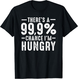 Always Funny There's a 99.9% Chance I'm Hungry Sarcastic T-Shirt - T-Shirt | Black