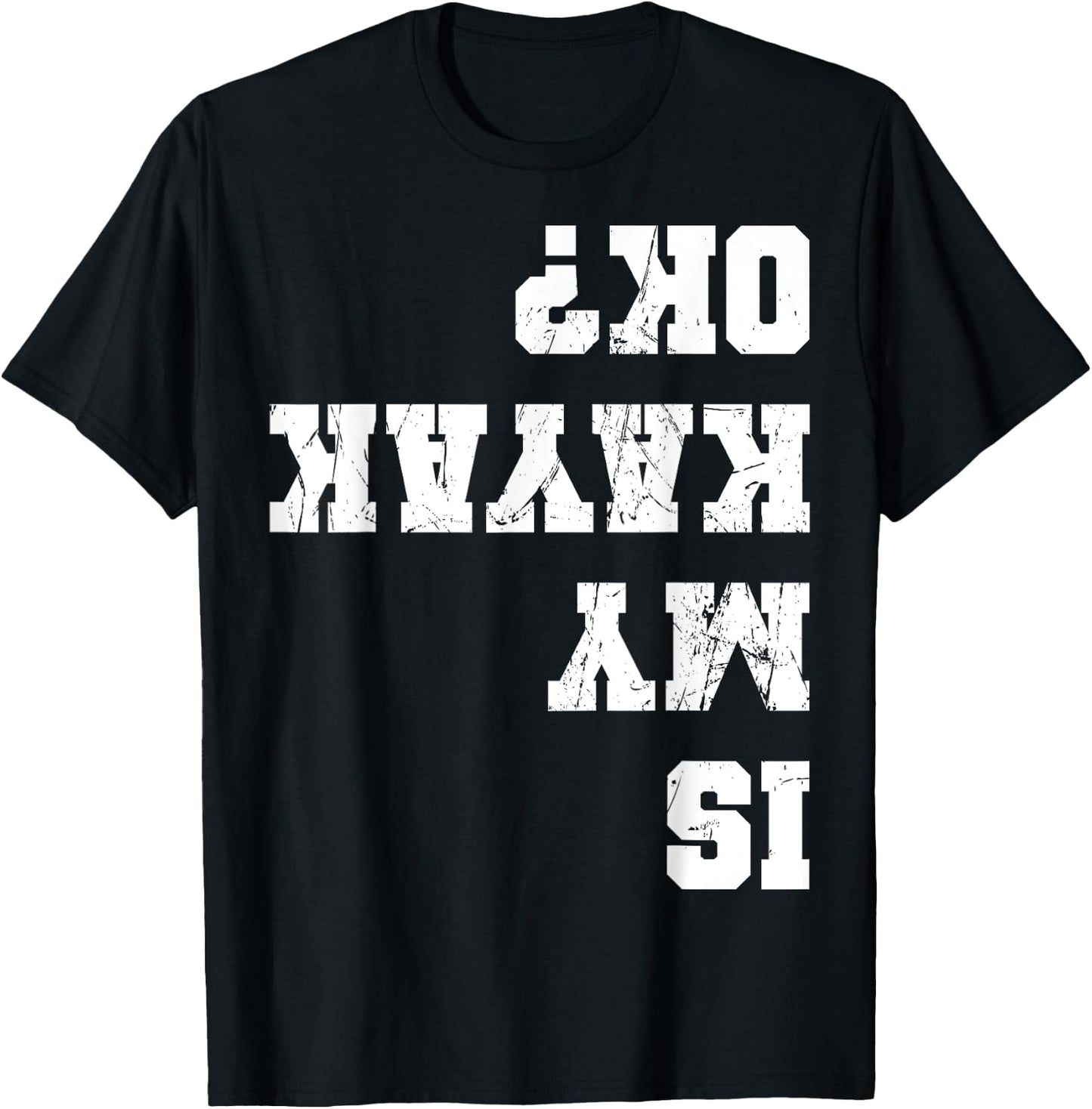 Funny Kayak Kayaker Apparel Is My Kayak Ok Kayaking Paddling Rowing -Adults Black Small T-Shirt - T-Shirt | Black