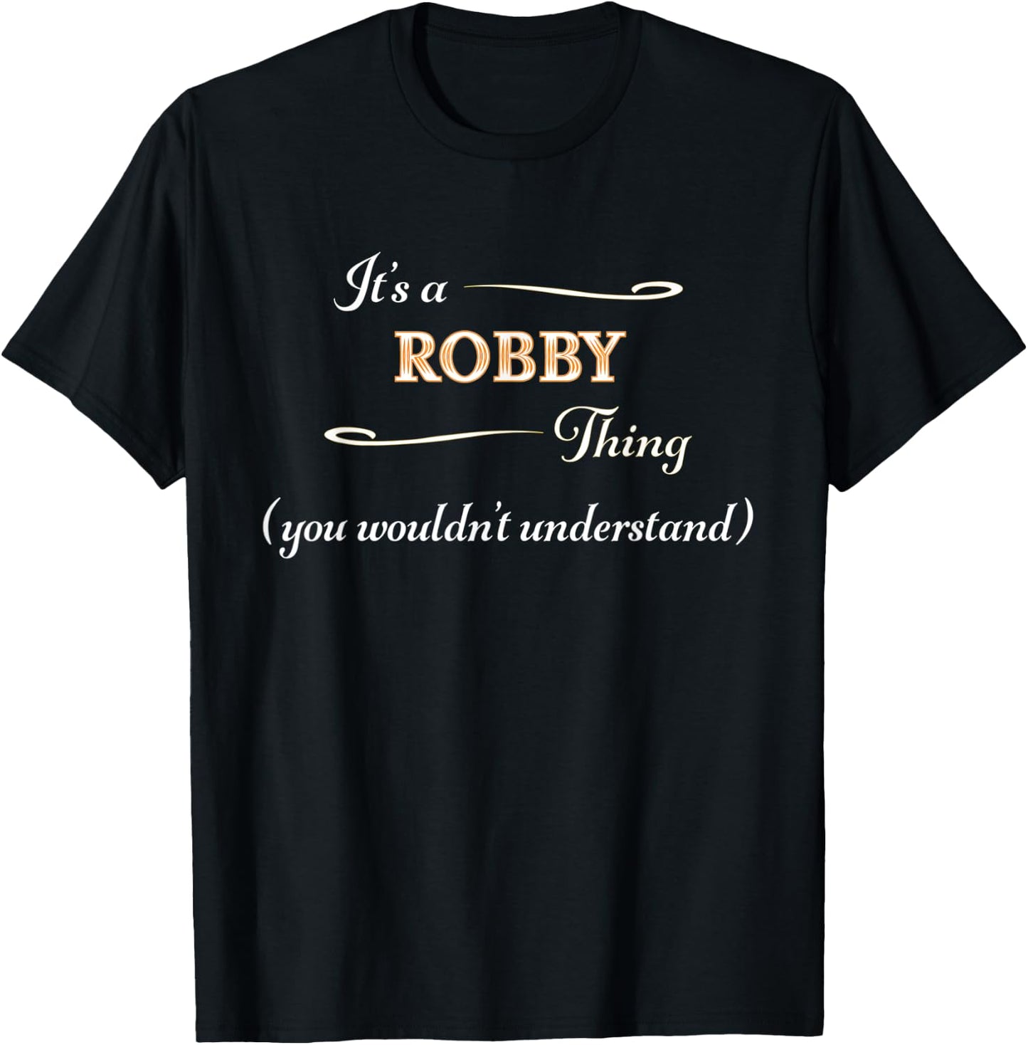 It's a ROBBY Thing, You Wouldn't Understand | Name Gift T-Shirt - T-Shirt | Black