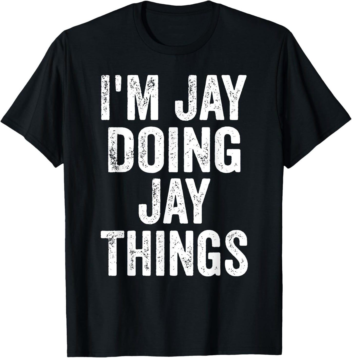 I'm Jay Doing Jay Things Shirt Funny Personalized First Name T-Shirt - T-Shirt | Black