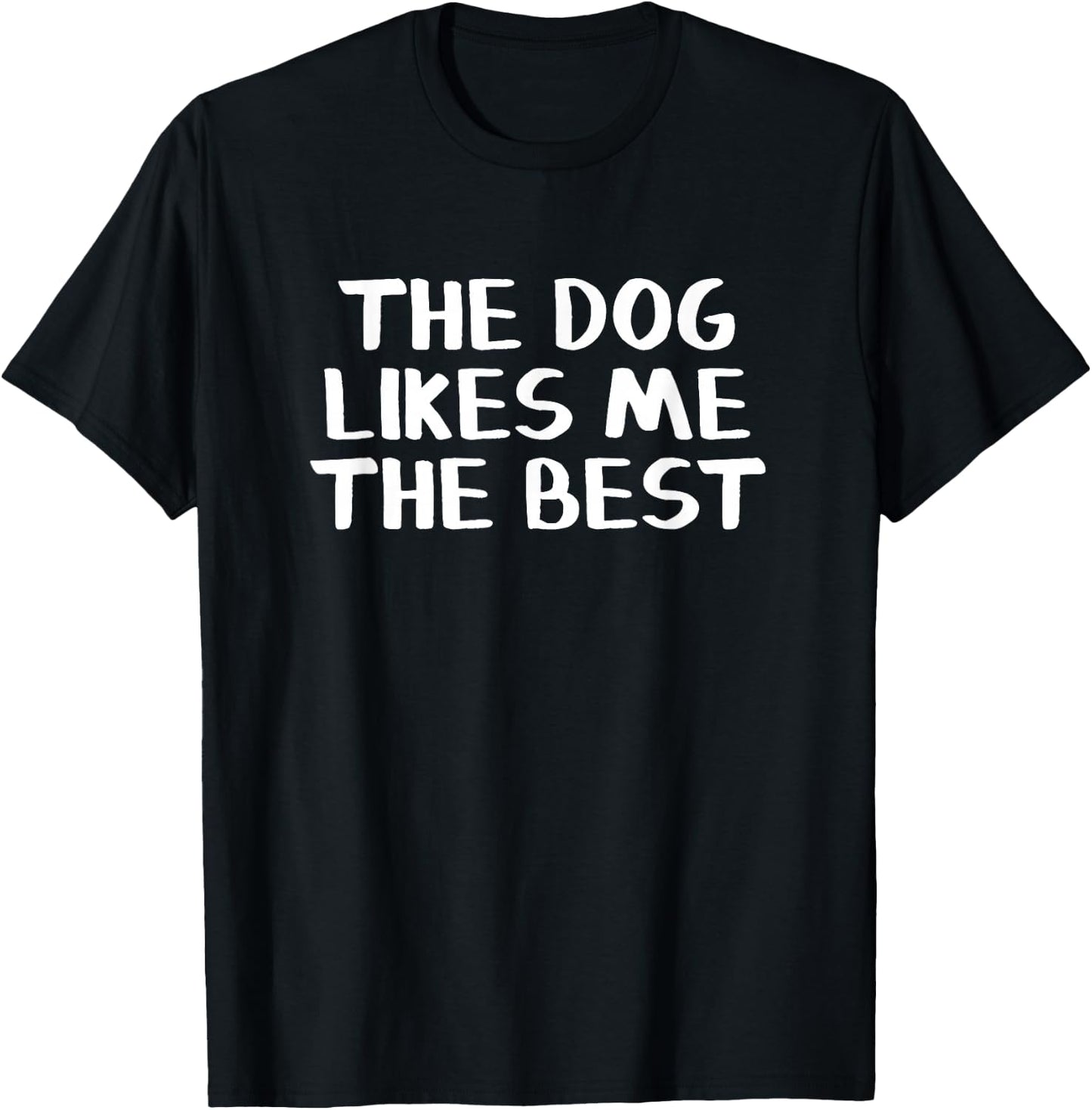 The Dog Likes Me The Best T-Shirt - T-Shirt | Black