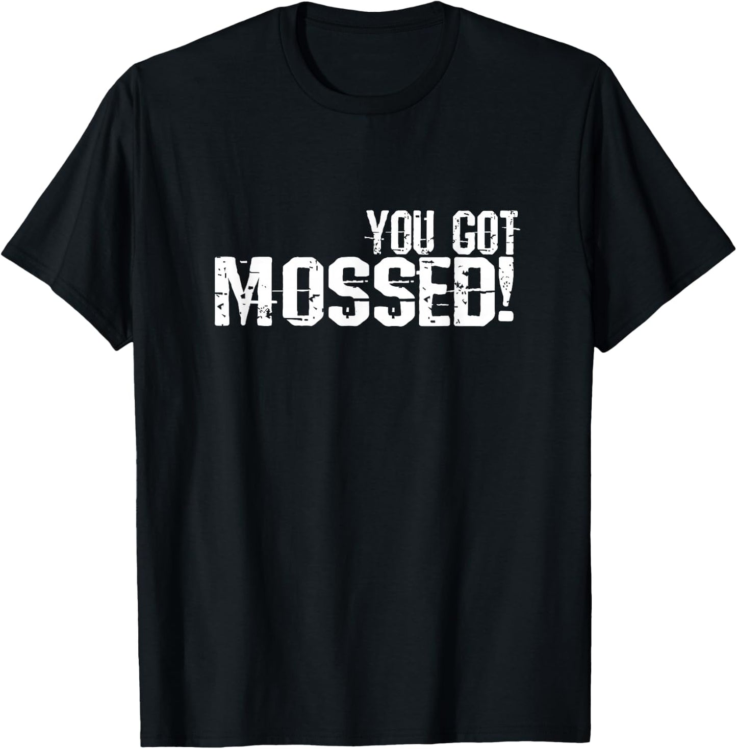 You Got Mossed T-Shirt - T-Shirt | Black