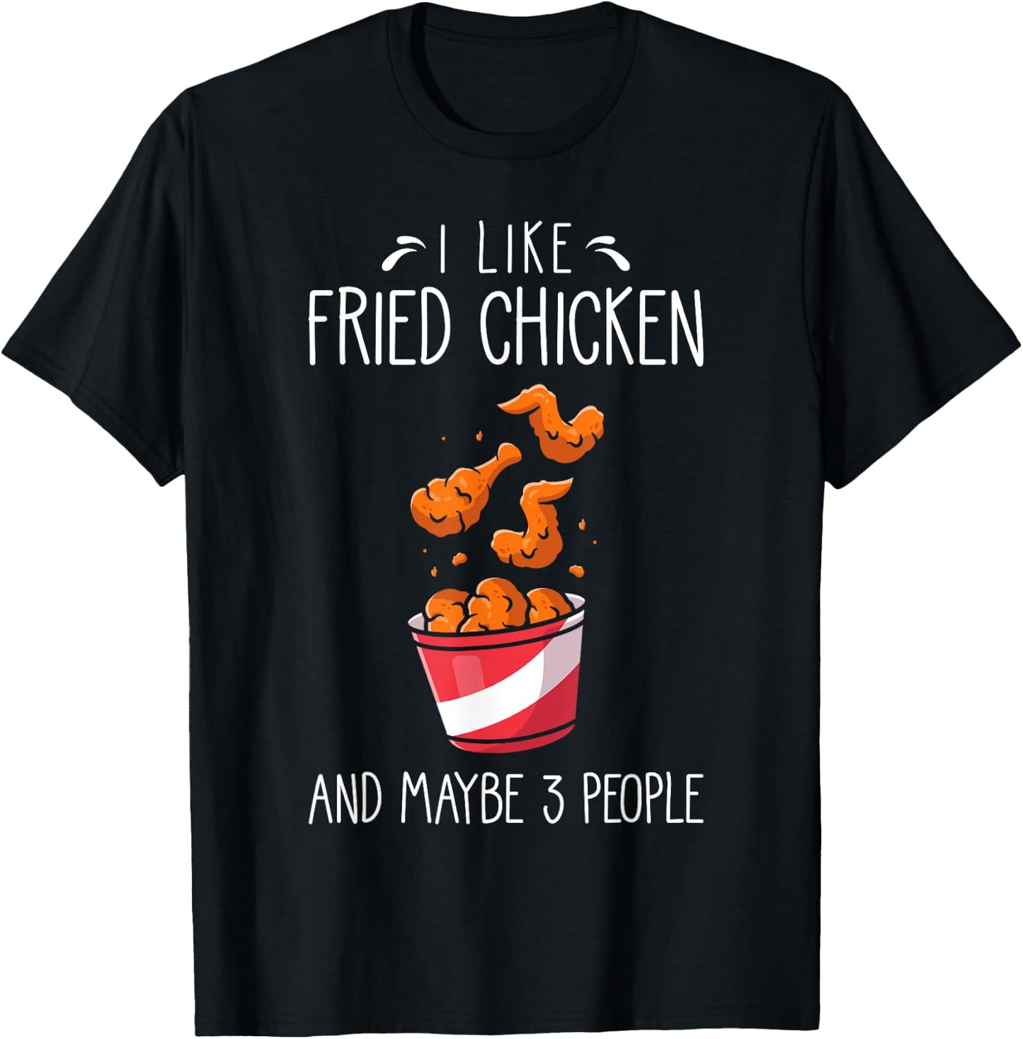 Fried Chicken Funny Saying - I Like Fried Chicken T-Shirt - T-Shirt | Black