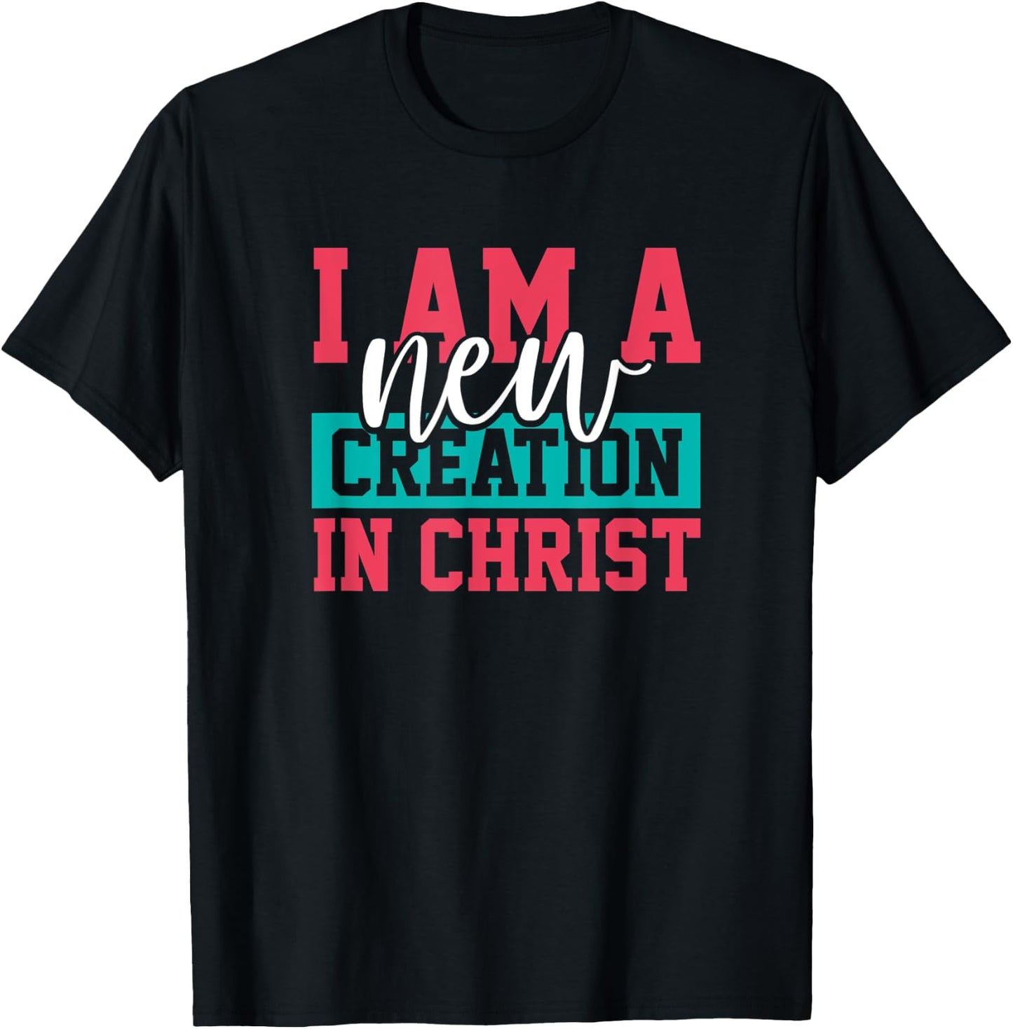 Jesus Christ I Am A New Creation Christian Faith Gift T-Shirt - T-Shirt | Black