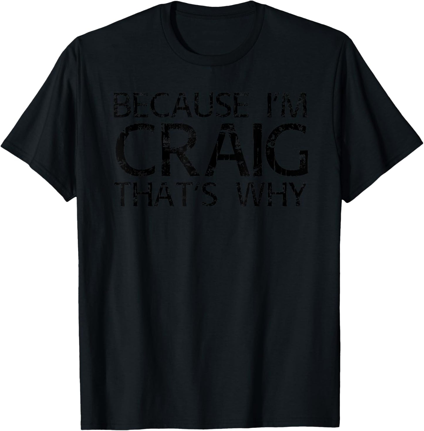 BECAUSE I'M CRAIG THAT'S WHY Funny Personalized Name Gift T-Shirt - T-Shirt | Black