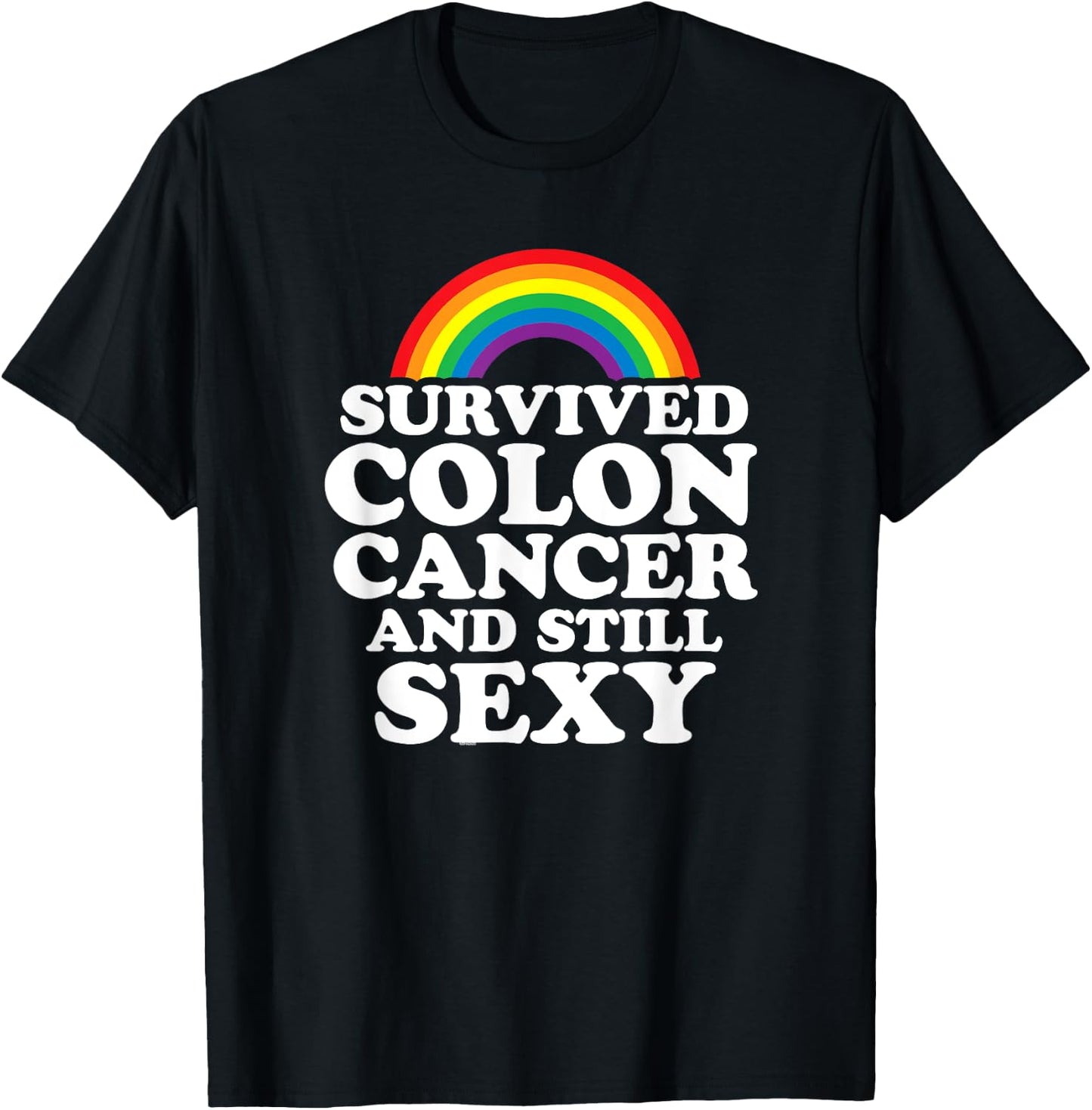 Survived Colon Cancer And Still Sexy | Rainbow T-Shirt - T-Shirt | Black