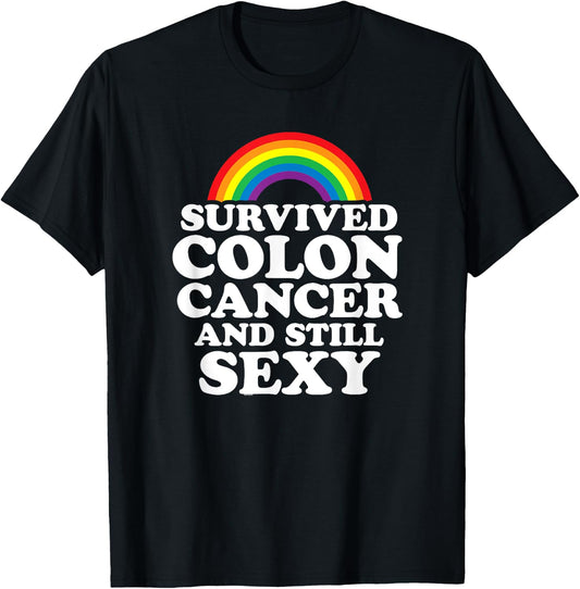Survived Colon Cancer And Still Sexy | Rainbow T-Shirt - T-Shirt | Black