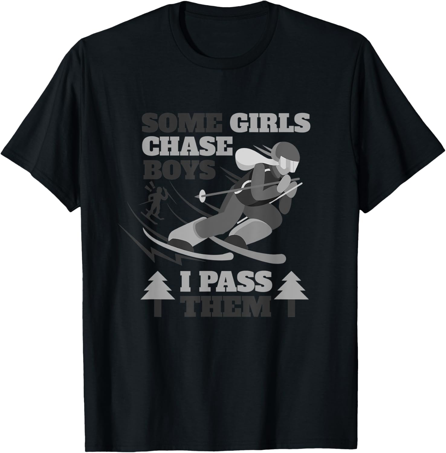 Some Girls Chase Boys I Pass Them | Funny Ski Racing Skier T-Shirt - T-Shirt | Black