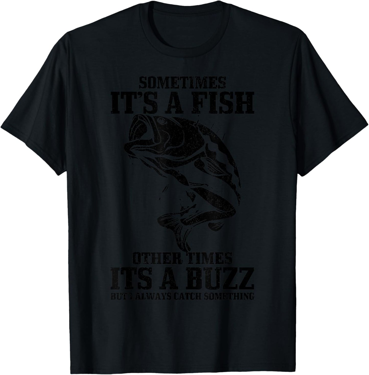 Sometimes it's A Fish Other Times A Buzz Funny Fishing Gift T-Shirt - T-Shirt | Black