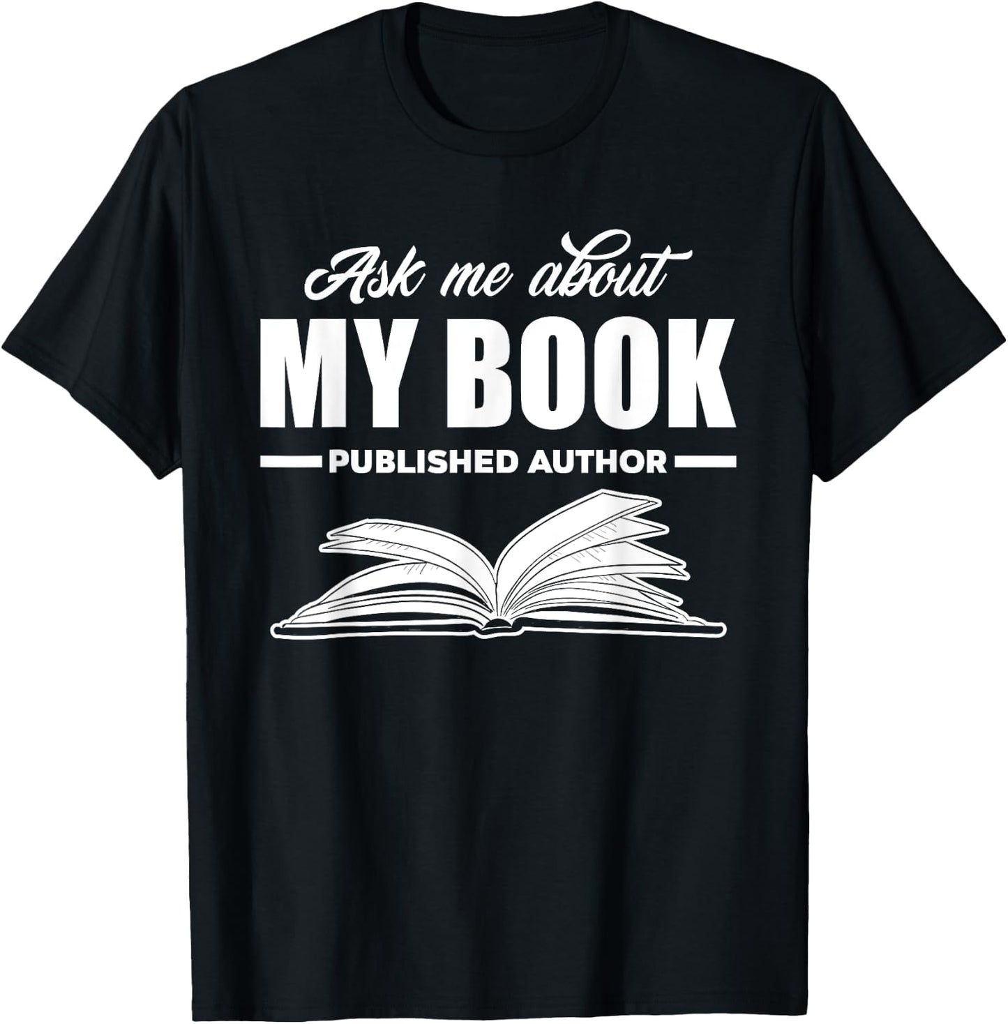 Ask Me About My Book Published Author Writer Gift T-Shirt - T-Shirt | Black