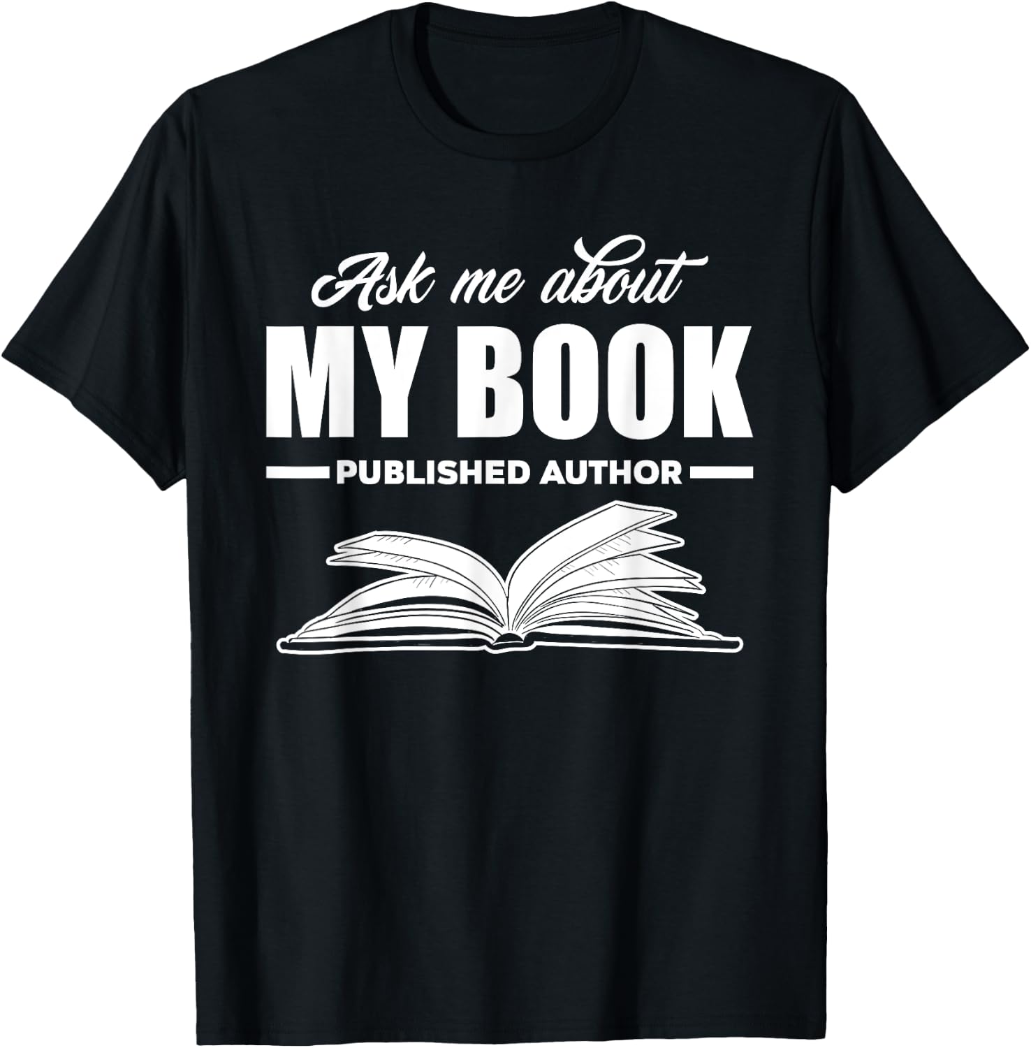 Ask Me About My Book Published Author Writer Gift T-Shirt - T-Shirt | Black